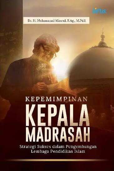 Image of Kepemimpinan Kepala Madrasah (Strategi Sukses dalam Pengembangan Lembaga Pendidikan Islam)
