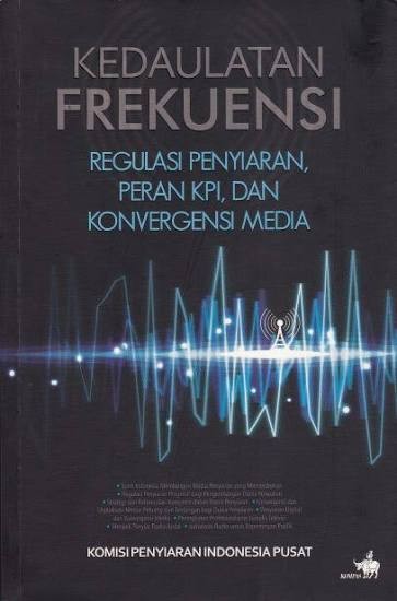 Image of Kedaulatan frekuensi : regulasi penyiaran peran KPI, dan konvergensi media